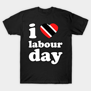 I Love Labour Day | Trini Culture | I Love Trinidad And Tobago | Trinidad Slang T-Shirt